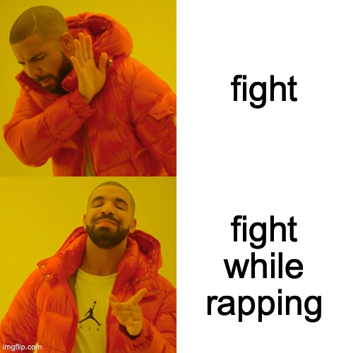 Drake Hotline Bling Meme | fight fight while rapping | image tagged in memes,drake hotline bling | made w/ Imgflip meme maker