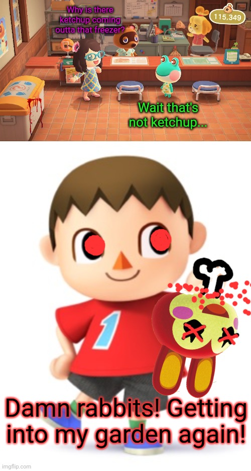 Cursed Mayor logic | Why is there ketchup coming outta that freezer? Wait that's not ketchup... Damn rabbits! Getting into my garden again! | image tagged in animal crossing logic,animal crossing,cursed image,evil,mayor | made w/ Imgflip meme maker