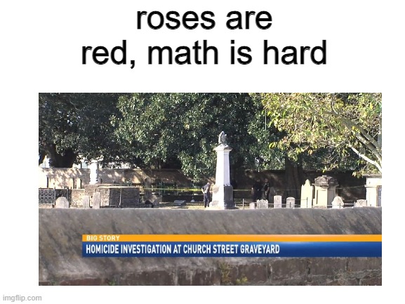roses are red, math is hard | image tagged in roses are red | made w/ Imgflip meme maker