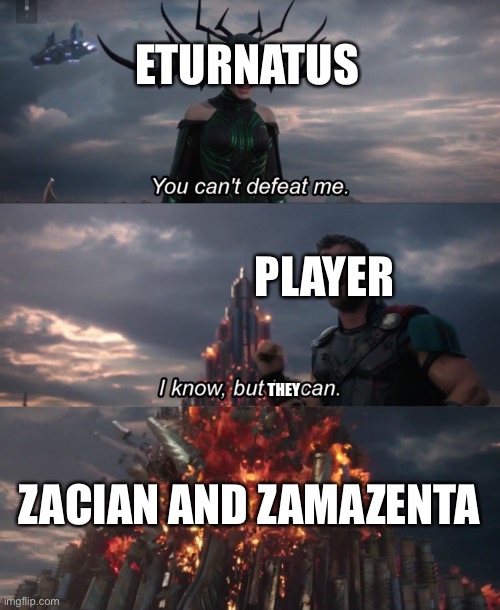 Basically the final eturnatus fight | ETURNATUS; PLAYER; THEY; ZACIAN AND ZAMAZENTA | image tagged in you can t defeat me | made w/ Imgflip meme maker