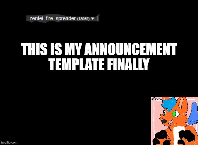 THIS IS MY ANNOUNCEMENT TEMPLATE FINALLY | made w/ Imgflip meme maker