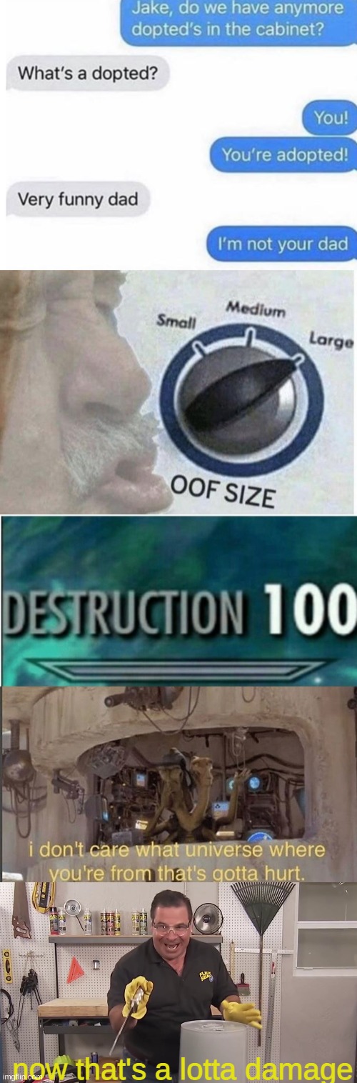 OUCH! | now that's a lotta damage | image tagged in oof size large,destruction 100,now that's a lot of damage,funny,memes,funny memes | made w/ Imgflip meme maker