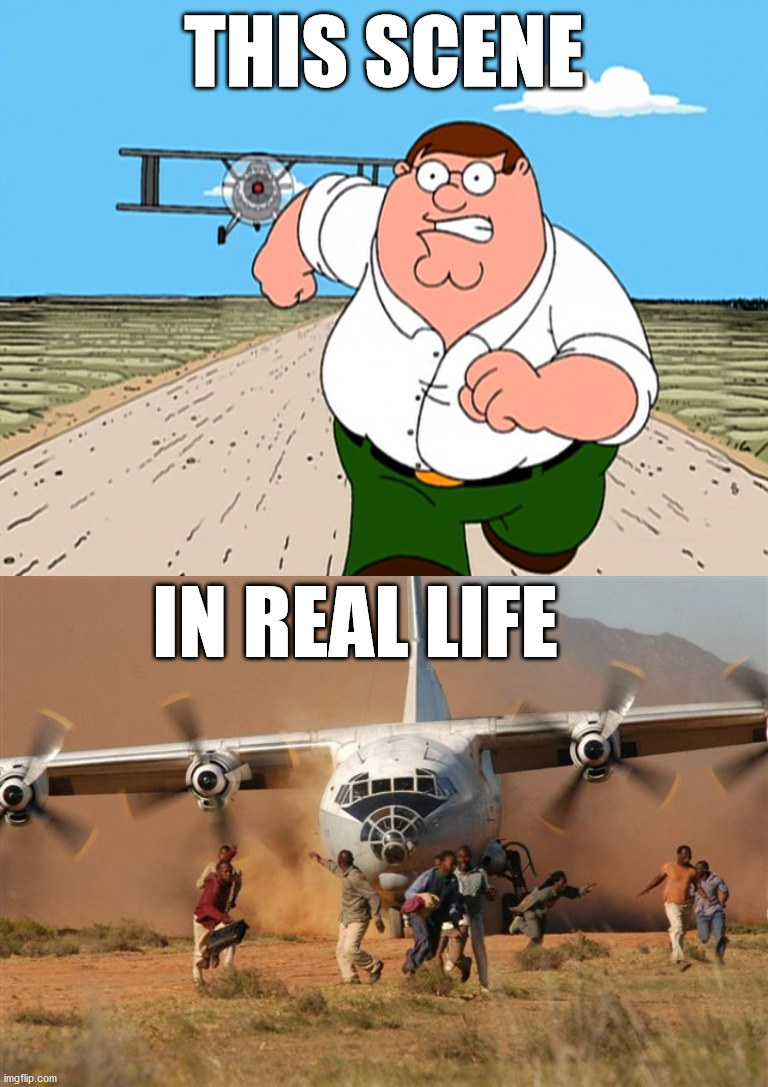 THIS SCENE; IN REAL LIFE | image tagged in peter griffin running away | made w/ Imgflip meme maker