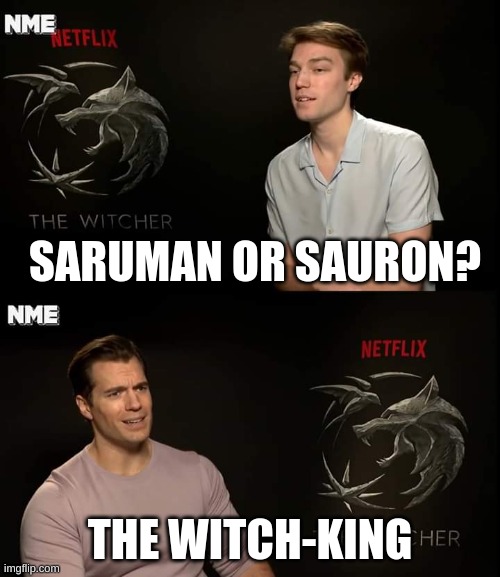 Henry Cavill |  SARUMAN OR SAURON? THE WITCH-KING | image tagged in henry cavill | made w/ Imgflip meme maker