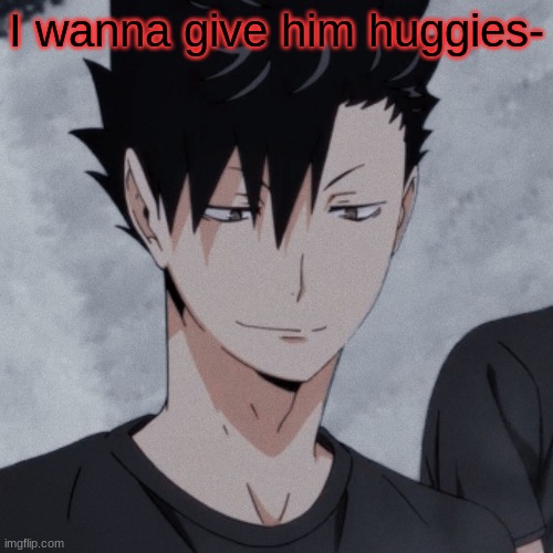 I wanna give him huggies- | made w/ Imgflip meme maker