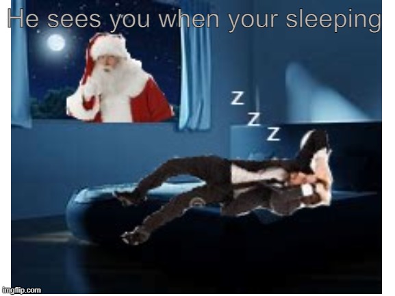 santa | He sees you when your sleeping | image tagged in christmas,memes,fresh memes,photoshop | made w/ Imgflip meme maker