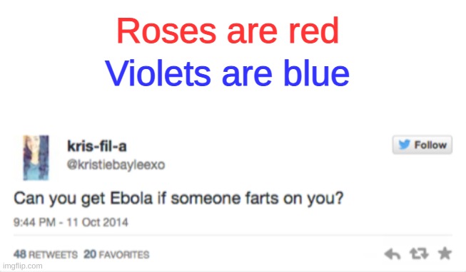 Dumb tweets 2014... Yes, 2014 | Roses are red; Violets are blue | image tagged in blank white template,funny,memes,funny memes,twitter,ebola | made w/ Imgflip meme maker