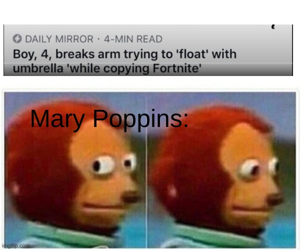 . | Mary Poppins: | image tagged in memes,monkey puppet,funny,mary poppins | made w/ Imgflip meme maker