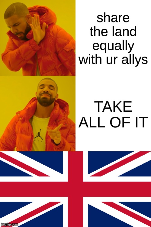 share the land equally with ur allys; TAKE ALL OF IT | image tagged in memes,drake hotline bling | made w/ Imgflip meme maker
