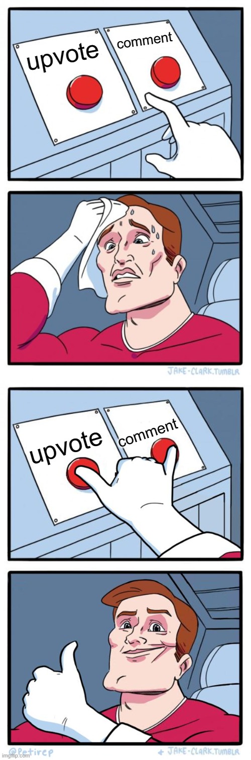 upvote comment upvote comment | image tagged in memes,two buttons,both buttons pressed | made w/ Imgflip meme maker