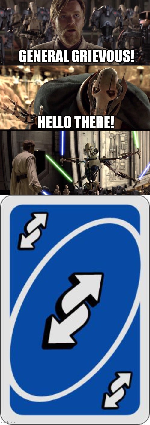 GENERAL GRIEVOUS! HELLO THERE! | image tagged in general kenobi hello there,uno reverse card | made w/ Imgflip meme maker