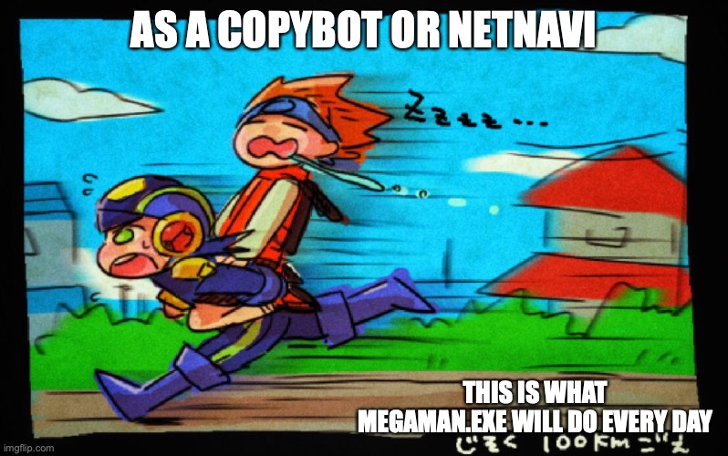 Copybot Megaman Piggybacking Lan | AS A COPYBOT OR NETNAVI; THIS IS WHAT MEGAMAN.EXE WILL DO EVERY DAY | image tagged in lan hikari,memes,megaman,megaman battle network | made w/ Imgflip meme maker