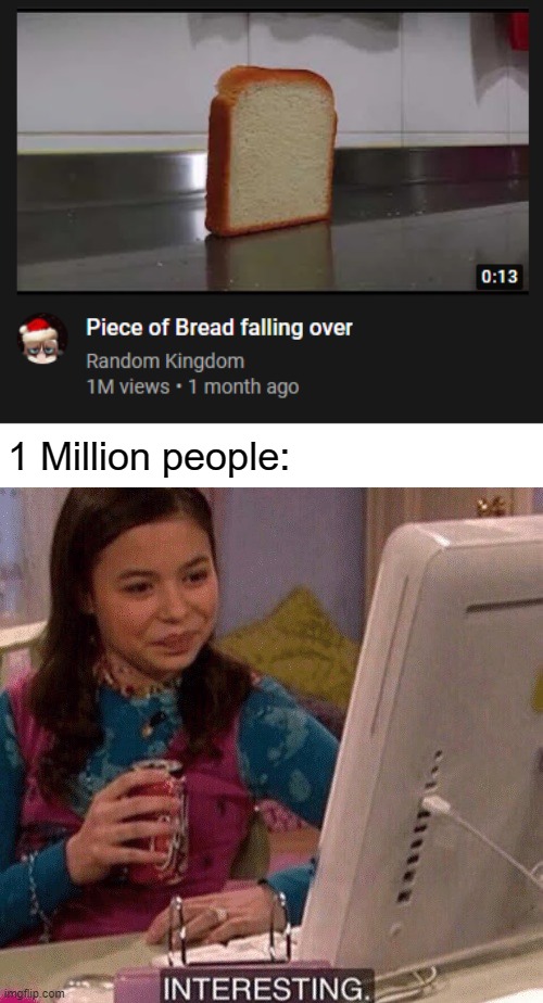 1 Million people: | image tagged in memes,interesting | made w/ Imgflip meme maker