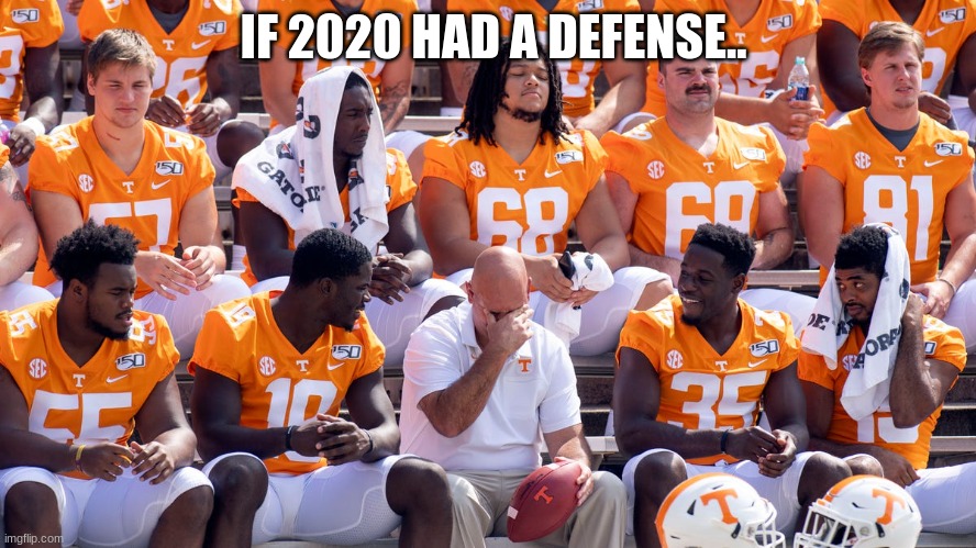 IF 2020 HAD A DEFENSE.. | image tagged in tennessee | made w/ Imgflip meme maker