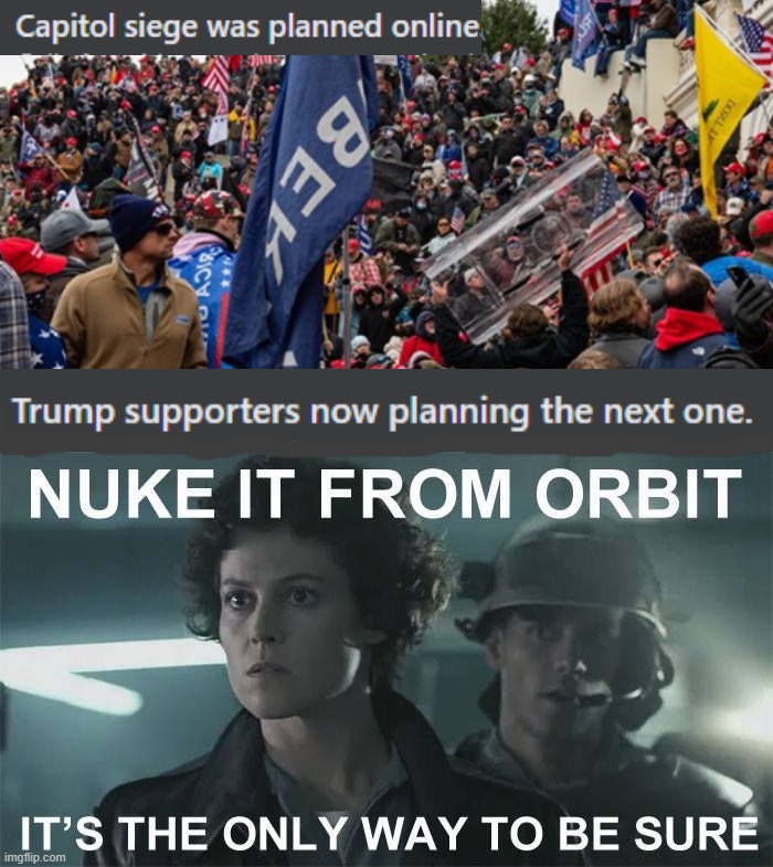 In Space, No one can hear you Reeeeee! | image tagged in memes,aliens,ripley,capitol riots,nuke,james cameron trump meme | made w/ Imgflip meme maker