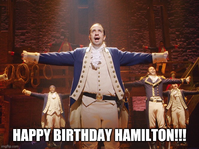 It's our dude's birthday :D | HAPPY BIRTHDAY HAMILTON!!! | image tagged in hamilton | made w/ Imgflip meme maker