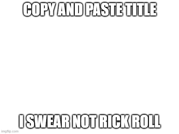 Is not rick roll - Imgflip