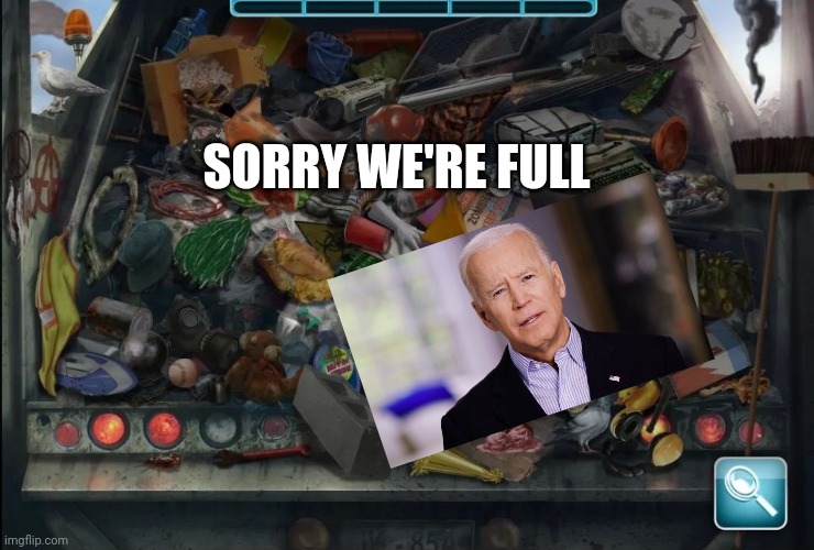 Garbage truck | SORRY WE'RE FULL | image tagged in garbage truck | made w/ Imgflip meme maker