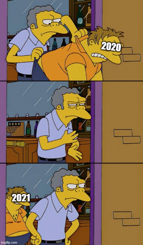 Moe Tossing Barney From Bar | 2020; 2021 | image tagged in moe tossing barney from bar,2020,2021 | made w/ Imgflip meme maker