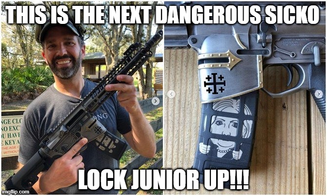 Donny Jr. is a dangerous sicko | THIS IS THE NEXT DANGEROUS SICKO; LOCK JUNIOR UP!!! | image tagged in trump,capitol hill,guns,dangerous,lock him up,criminal | made w/ Imgflip meme maker