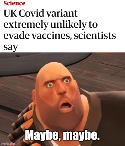 Maybe, maybe. | image tagged in tf2 heavy,vaccines,covid-19,coronavirus | made w/ Imgflip meme maker