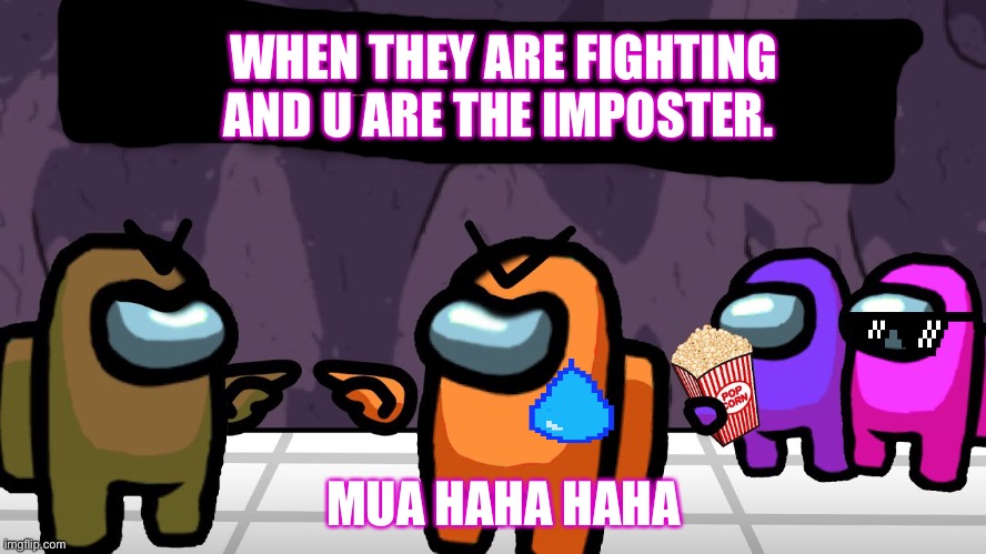 Orange sus no really pink actually imposter | WHEN THEY ARE FIGHTING  AND U ARE THE IMPOSTER. MUA HAHA HAHA | image tagged in among us meeting | made w/ Imgflip meme maker