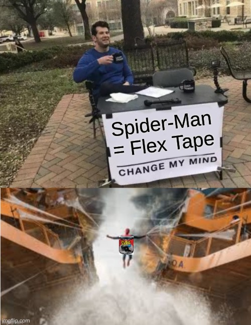 Spider-Man = Flex Tape | image tagged in memes,change my mind | made w/ Imgflip meme maker