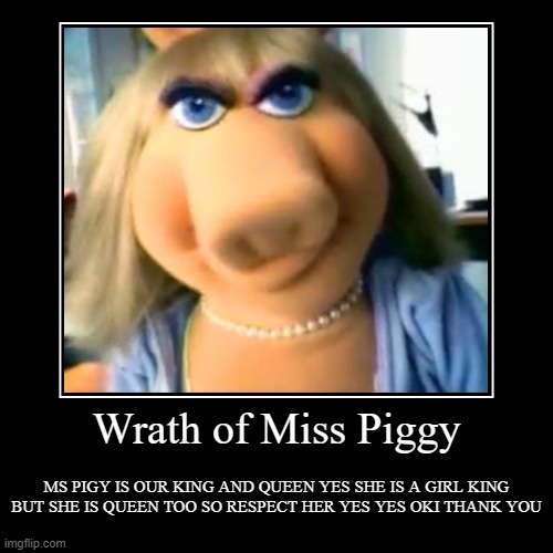 Wrath of Miss Piggy (Coming out on Never 0, 9999.) | image tagged in funny,demotivationals | made w/ Imgflip demotivational maker