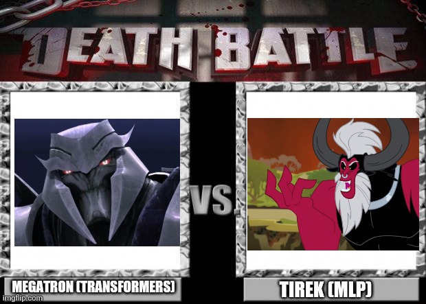 death battle | MEGATRON (TRANSFORMERS) TIREK (MLP) | image tagged in death battle | made w/ Imgflip meme maker