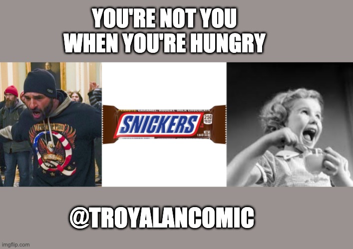 Snickers | YOU'RE NOT YOU WHEN YOU'RE HUNGRY; @TROYALANCOMIC | image tagged in snickers | made w/ Imgflip meme maker