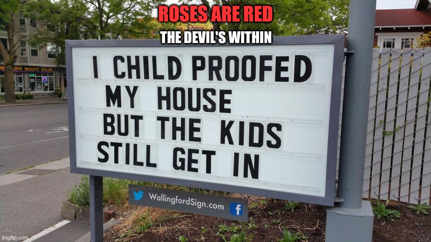 Shit! | ROSES ARE RED; THE DEVIL'S WITHIN | image tagged in noooooooooooooooooooooooo | made w/ Imgflip meme maker