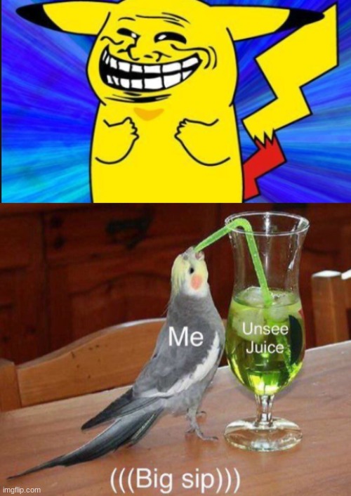 troll pikachu | image tagged in unsee juice,troll pikachu | made w/ Imgflip meme maker