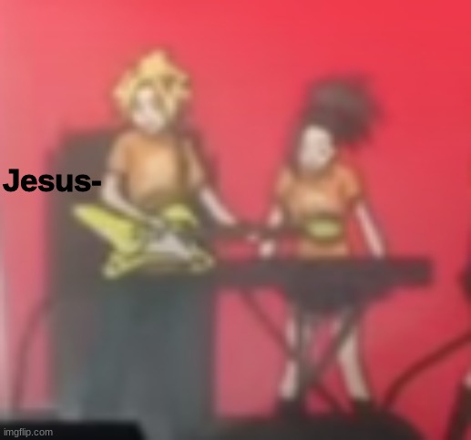 Jesus- | image tagged in jesus- | made w/ Imgflip meme maker