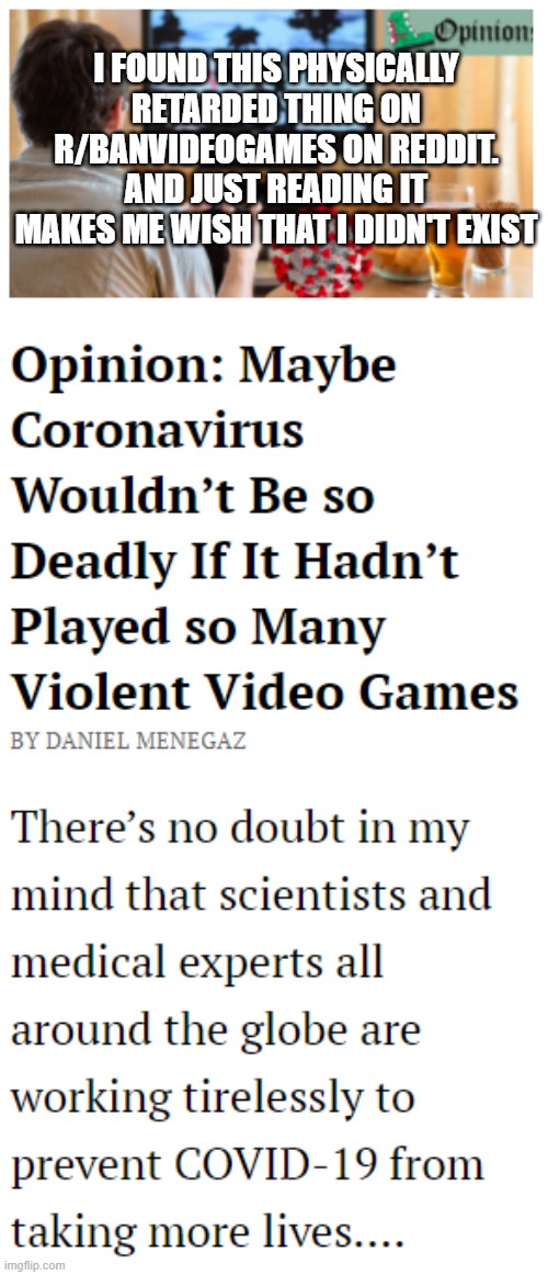 i just cant even brain rn | I FOUND THIS PHYSICALLY RETARDED THING ON R/BANVIDEOGAMES ON REDDIT. AND JUST READING IT MAKES ME WISH THAT I DIDN'T EXIST | image tagged in how the hecc do i report subreddits | made w/ Imgflip meme maker