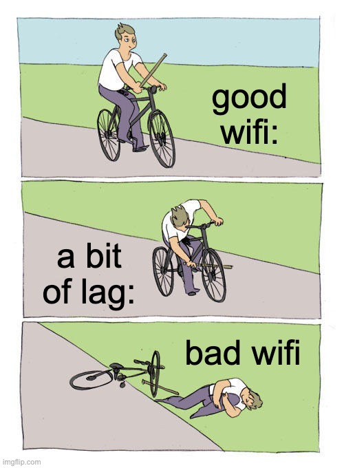 online gaming | good wifi:; a bit of lag:; bad wifi | image tagged in memes,bike fall | made w/ Imgflip meme maker