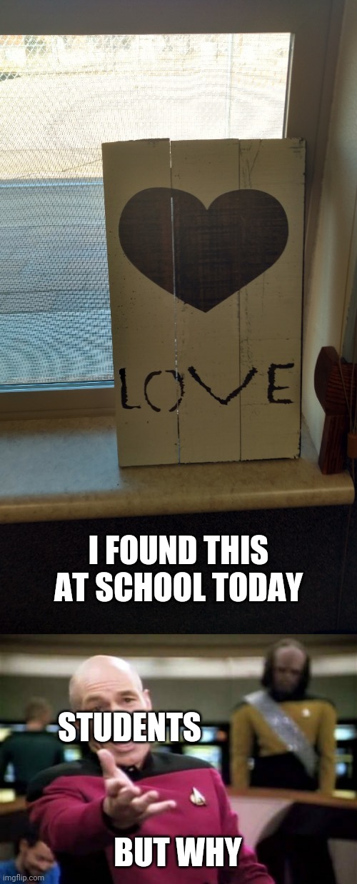 only people who hate school would understand |  I FOUND THIS AT SCHOOL TODAY; STUDENTS; BUT WHY | image tagged in memes,picard wtf | made w/ Imgflip meme maker