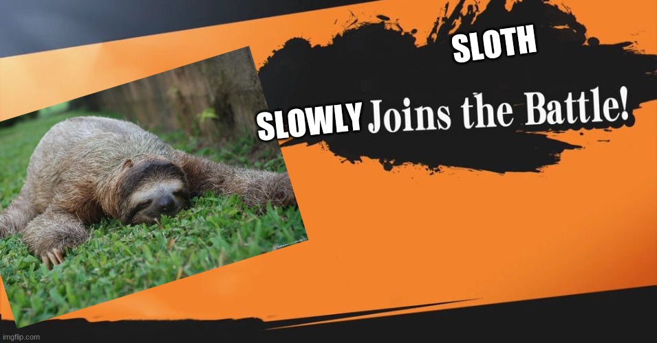 sloths in ssb | SLOTH; SLOWLY | image tagged in smash bros | made w/ Imgflip meme maker