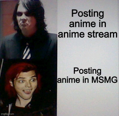 Posting anime in anime stream Posting anime in MSMG | image tagged in gerard way hotline bling | made w/ Imgflip meme maker