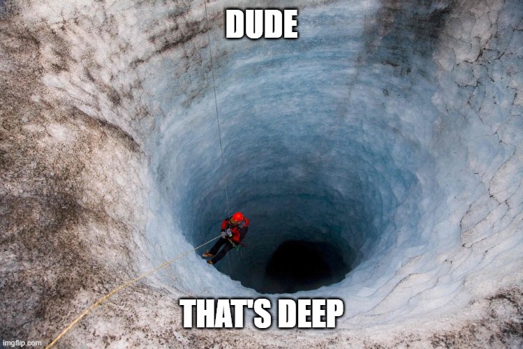 huge hole | DUDE THAT'S DEEP | image tagged in huge hole | made w/ Imgflip meme maker