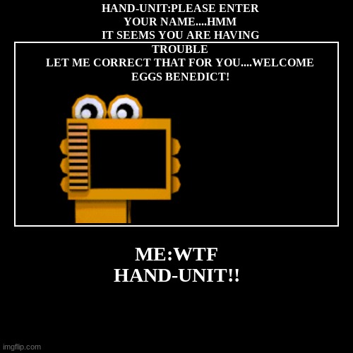 Hand-unit being funny | image tagged in funny,demotivationals | made w/ Imgflip demotivational maker