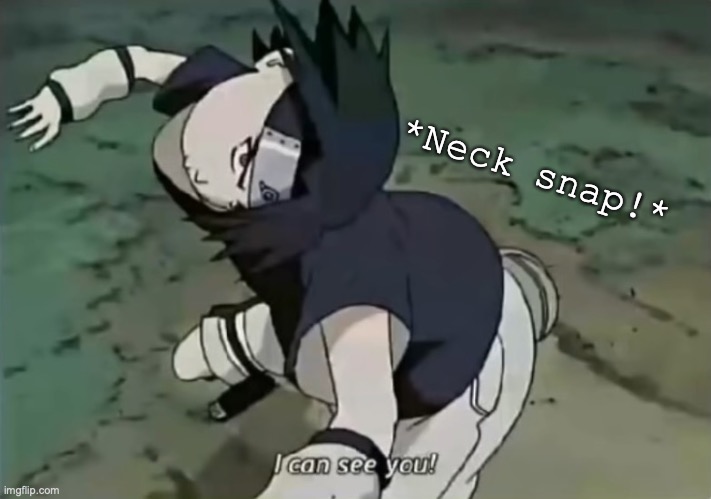 Sasuke his neck due to off model animation. | *Neck snap!* | image tagged in sasuke,neck,animation,oh god why,ugly,anime | made w/ Imgflip meme maker