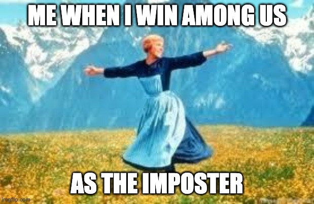 Look At All These |  ME WHEN I WIN AMONG US; AS THE IMPOSTER | image tagged in memes,look at all these | made w/ Imgflip meme maker
