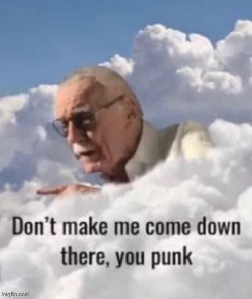 YOU'RE MAKING STAN LEE ANRGY, AND YOU ARE NOT GOING TO LIKE IT WHEN HE'S ANGRY!!! | image tagged in stan lee | made w/ Imgflip meme maker