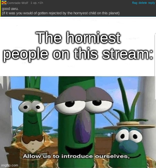 The horniest people on this stream: | image tagged in allow us to introduce ourselves | made w/ Imgflip meme maker