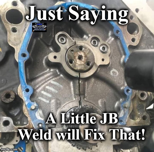 jbweld | Just Saying; A Little JB Weld will Fix That! | image tagged in jbweld | made w/ Imgflip meme maker