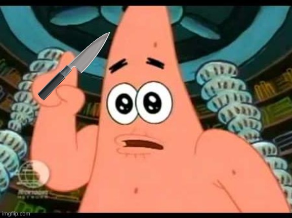 Patrick Says Meme | image tagged in memes,patrick says | made w/ Imgflip meme maker