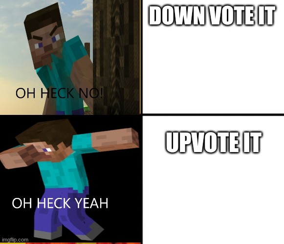 upvote | DOWN VOTE IT; UPVOTE IT | image tagged in minecraft drake hotline bling | made w/ Imgflip meme maker