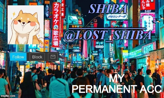 Lost_Shiba announcement template | MY PERMANENT ACC | image tagged in lost_shiba announcement template | made w/ Imgflip meme maker
