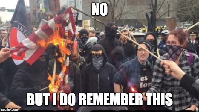 Antifa Democrat Leftist Terrorist | NO BUT I DO REMEMBER THIS | image tagged in antifa democrat leftist terrorist | made w/ Imgflip meme maker