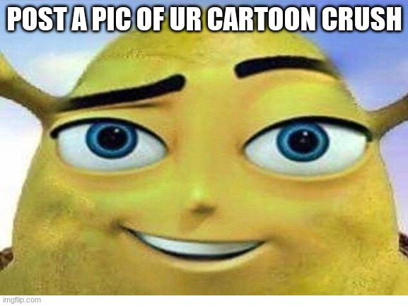 Barry the ogre | POST A PIC OF UR CARTOON CRUSH | image tagged in git out me hive | made w/ Imgflip meme maker